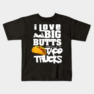 I Love Big Butts And Taco Trucks Kids T-Shirt